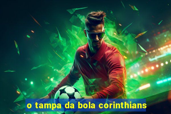 o tampa da bola corinthians